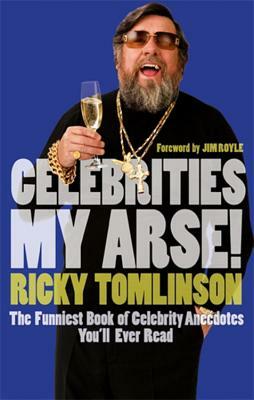 Celebrities My Arse! by Ricky Tomlinson