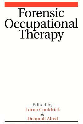 Forensic Occupational Therapy by Deborah Aldred, Lorna Couldrick