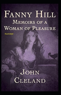 Fanny Hill: Memoirs of a Woman of Pleasure Illustrated by John Cleland