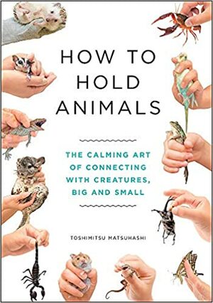 How to Hold Animals by Toshimitsu Matsuhashi