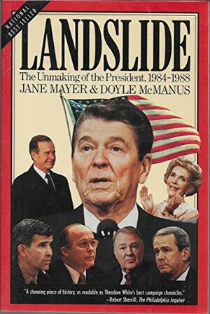 Landslide: The Unmaking of the President, 1984-1988 by Jane Mayer