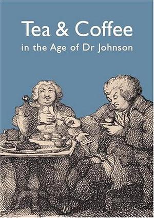 Tea and Coffee in the Age of Dr Johnson by Stephanie Pickford