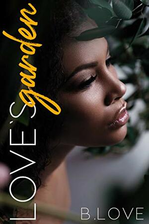 Love's Garden by B. Love