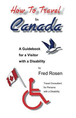 How to Travel in Canada by Fred Rosen