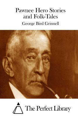 Pawnee Hero Stories and Folk-Tales by George Bird Grinnell