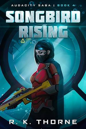 Songbird Rising by R.K. Thorne