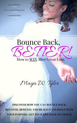 Bounce Back Better: How to Win After Great Loss by Maya Tyler