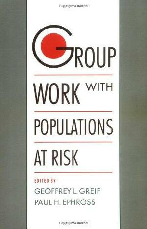 Group Work with Populations at Risk by Paul H. Ephross, Ephross Greif