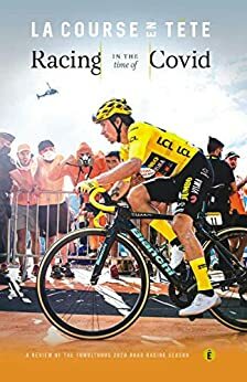 Racing in the Time of Covid: A Review of the Tumultuous 2020 road racing season by Peter Cossins, Sophie Smith, Sadhbh O'Shea, William Fotheringham, Nick Bull, Jeremy Whittle