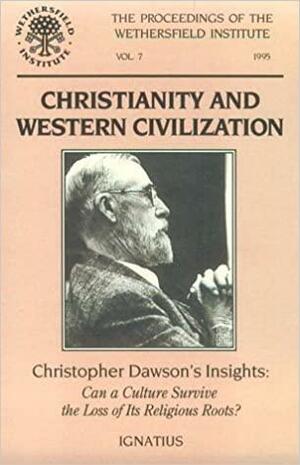 Christianity and Western Civilization: Christopher Dawson's Insight-- Can a Culture Survive the Loss of Its Roots?: Papers Presented at a Conference Sponsored by the Wethersfield Institute, New York City, October 15, 1993 by Wethersfield Institute