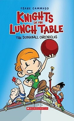 Knights of the Lunch Table 1: The Dodgeball Chronicles by Frank Cammuso