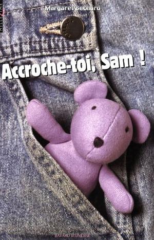 Accroche-toi, Sam ! by Margaret Bechard