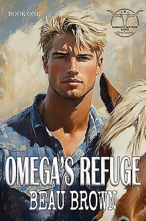 Omega's Refuge: Rambling Cow Dude Ranch-Mpreg Romance Book One  by Beau Brown