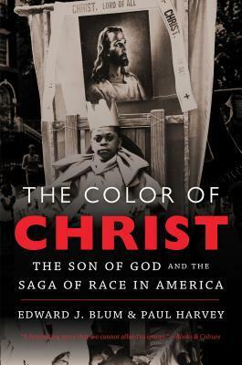 The Color of Christ: The Son of God and the Saga of Race in America by Edward J. Blum, Paul Harvey