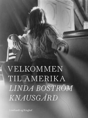 Velkommen til Amerika by Linda Boström Knausgård