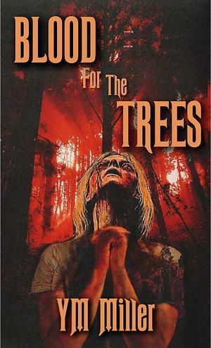 Blood For The Trees  by Y.M. Miller