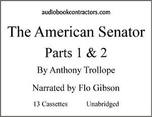 The American Senator: Parts 1 & 2 by Flo Gibson, Anthony Trollope