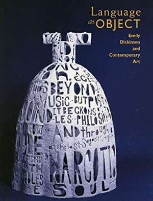 Language As Object: Emily Dickinson and Contemporary Art by Susan Danly, Susan Danley