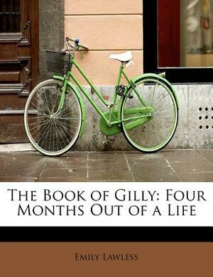 The Book of Gilly: Four Months Out of a Life by Emily Lawless