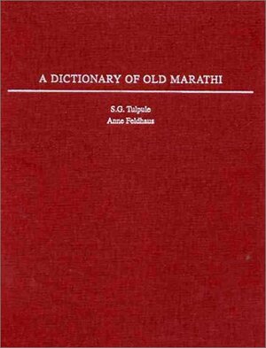 A Dictionary of Old Marathi by Anne Feldhaus, S. G. Tulpule