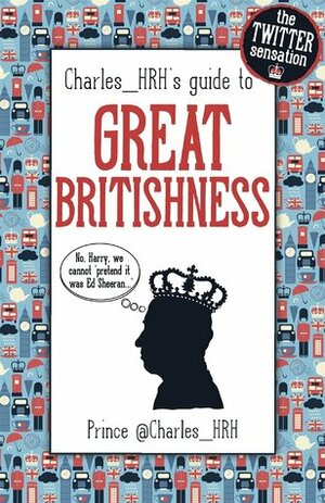 Charles_HRH's Guide to Great Britishness by Charles_HRH