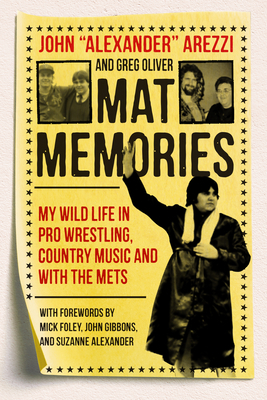 Mat Memories: My Wild Life in Pro Wrestling, Country Music and with the Mets by Arezzi, Greg Oliver