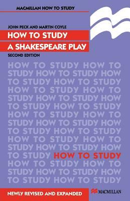 How to Study a Shakespeare Play by John Peck, Martin Coyle