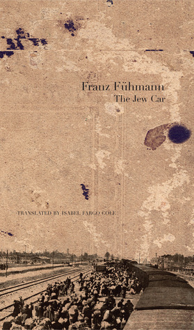The Jew Car: Fourteen Days from Two Decades by Isabel Fargo Cole, Franz Fühmann