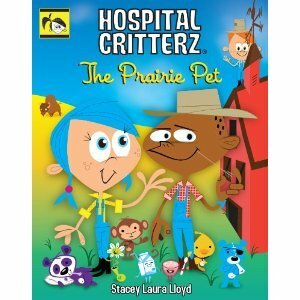 Hospital Critters: The Prairie Pet by Stacey Laura Lloyd, Steve Loizos