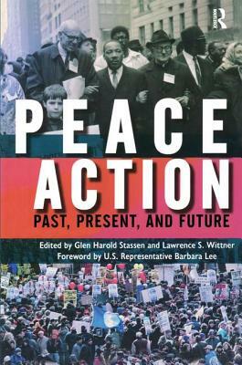 Peace Action: Past, Present, and Future by Lawrence S. Wittner, Glen Harold Stassen