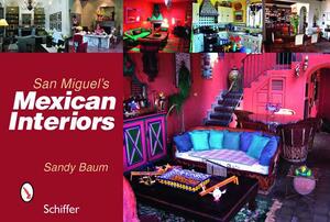 San Miguel's Mexican Interiors by Sandy Baum