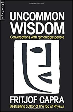 Uncommon Wisdom: Conversations With Remarkable People by Fritjof Capra