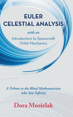 Euler Celestial Analysis: Introduction to Spacecraft Orbit Mechanics by Dora Musielak