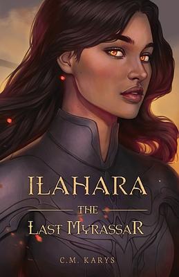 Ilahara: The Last Myrassar by C.M. Karys