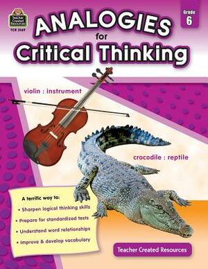Analogies for Critical Thinking Grade 6 by Ruth Foster