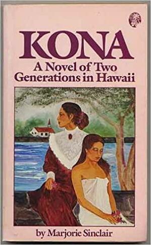 Kona: A Novel of Two Generations in Hawaii by Marjorie Sinclair