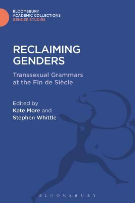 Reclaiming Genders: Transsexual Grammars at the Fin de Siecle by Stephen Whittle