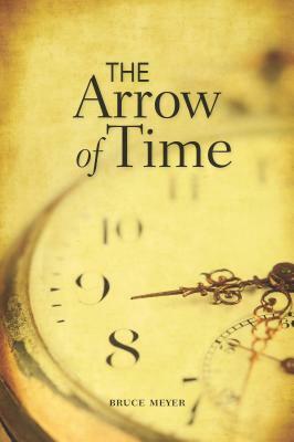The Arrow of Time by Bruce Meyer
