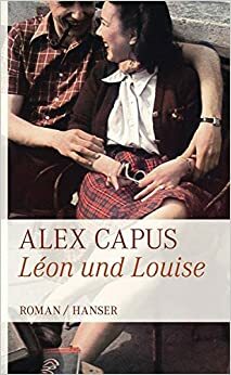 Leons un Luīze by Alex Capus, Alekss Kapī