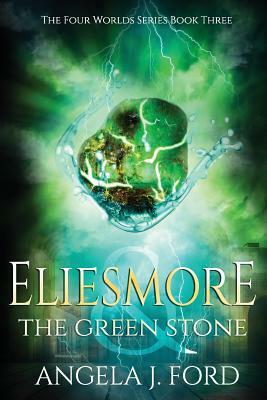 Eliesmore and The Green Stone by Angela J. Ford