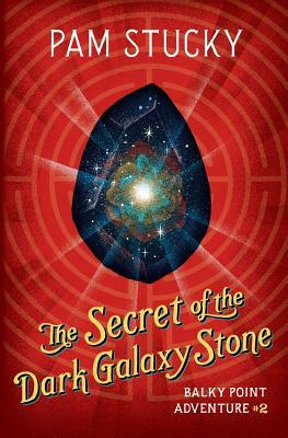 The Secret of the Dark Galaxy Stone: Balky Point Adventure #2 by Pam Stucky