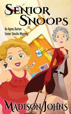 Senior Snoops: An Agnes Barton Senior Sleuths Mystery by Madison Johns