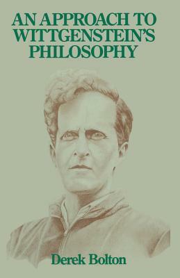 An Approach to Wittgenstein's Philosophy by Derek Bolton