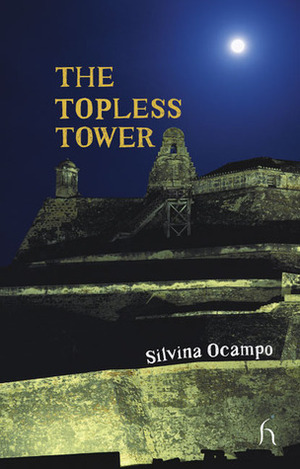 The Topless Tower by Silvina Ocampo, James Womack