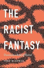 The Racist Fantasy: Unconscious Roots of Hatred by Esther Rashkin, Peter L. Rudnytsky, Mari Ruti