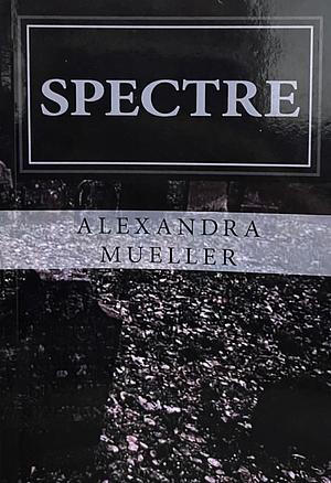Spectre by Alexandra Mueller