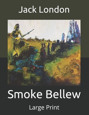 Smoke Bellew: Large Print by Jack London