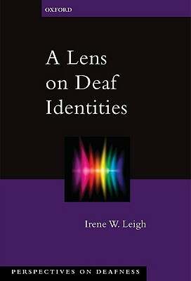 A Lens on Deaf Identities by Irene W. Leigh