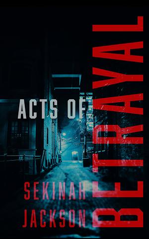 Acts of Betrayal by Sekinah Jackson