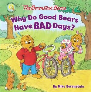 The Berenstain Bears Why Do Good Bears Have Bad Days? by Mike Berenstain